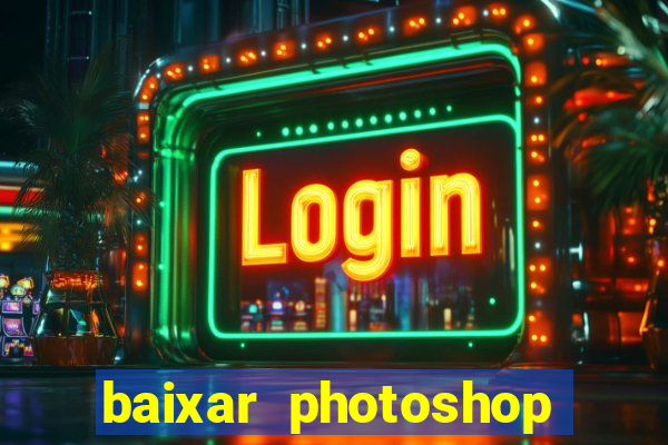 baixar photoshop beta crackeado